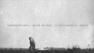 iamamiwhoami; good worker (instrumental edit)