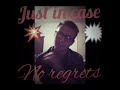 MR JUST IN CASE NO REGRETS