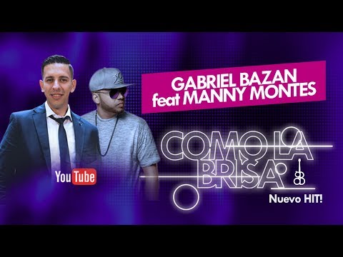 Gabriel Bazan feat Manny Montes - Como La Brisa (Video Liryc)