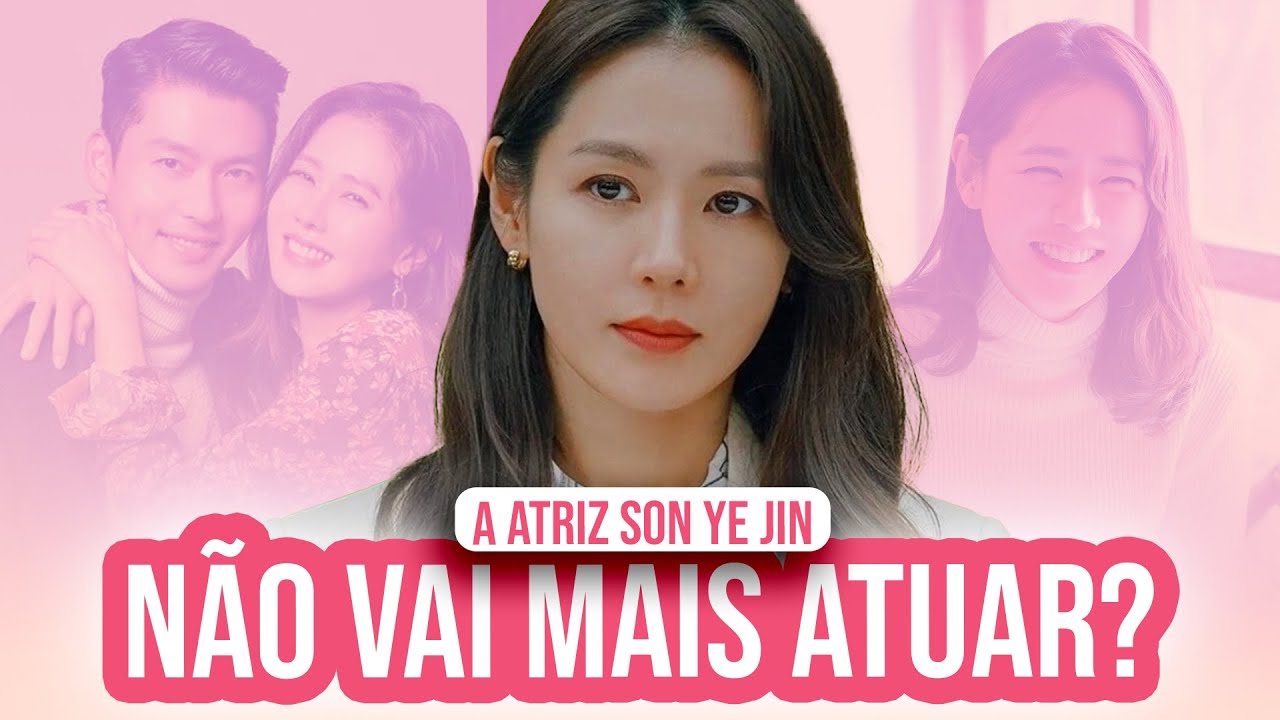 SON YE JIN DESISTIU DOS DORAMAS? ATUALIZAÇÕES, CARREIRA, FILHO E CASAMENTO...