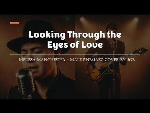 Looking Through the Eyes of Love - Melissa Manchester - Male RNB/Jazz Cover