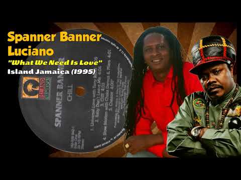 Spanner Banner And Luciano - What We Need Is Love (Island Jamaica) 1995