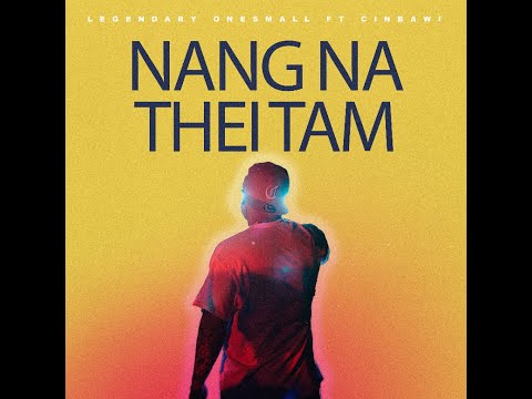 Legendary Onesmall - Nang Na thei Tam  Ft @CinBawi  (Official Lyrics Video)