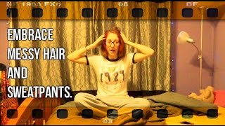 Embrace Messy Hair and Sweatpants