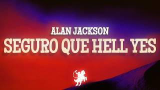 Alan Jackson - Seguro Que Hell Yes (Lyrics)