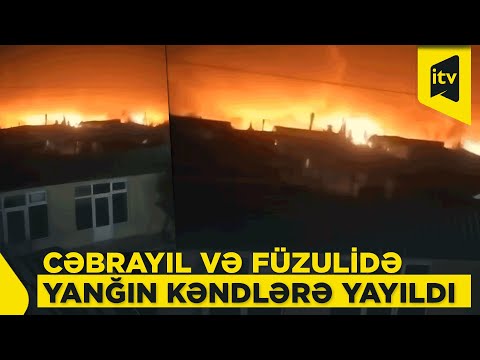 Füzuli və Cəbrayıl rayonları ərazisində güclü yanğın