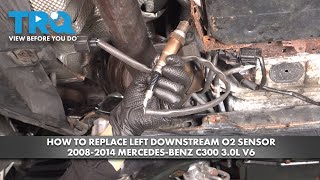 How to Replace Left Downstream O2 Sensor Mercedes-Benz C300 2008-2014 3.0L V6