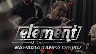 Download lagu Element - Bahagia Tanpa Diriku (LiVersion) mp3 Download lagu Element - Bahagia Tanpa Diriku (LiVersion) mp3