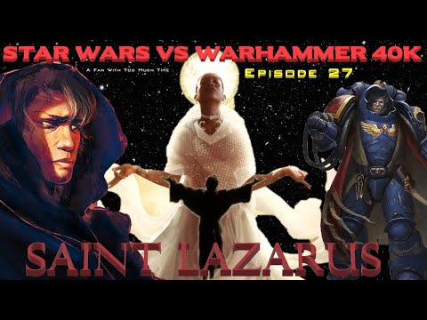 Star Wars vs Warhammer 40K Episode 27: Saint Lazarus