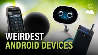 The Weirdest Android Devices!