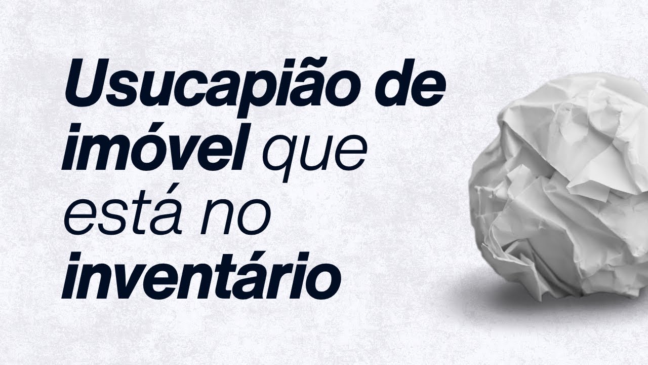 Usucapião de imóvel que está no inventário