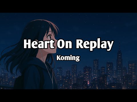 Heart On Replay - Koming ( Official )