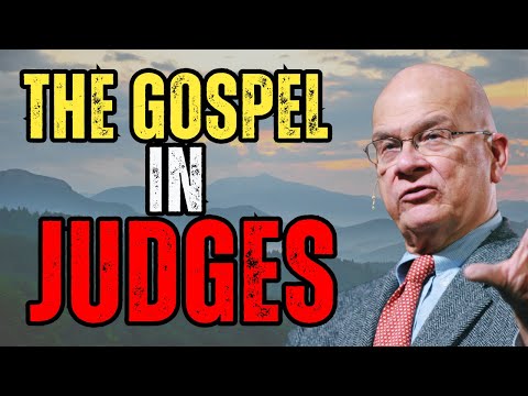 DISCOVERING THE GOSPEL MESSAGE IN THE BOOK OF JUDGES | TIMOTHY KELLER SERMON