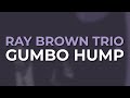 Ray Brown Trio - Gumbo Hump (Official Audio)
