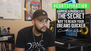 Rappers & Producers - The Secret Way To Reach Your Music Goals Quicker #Curtspiration