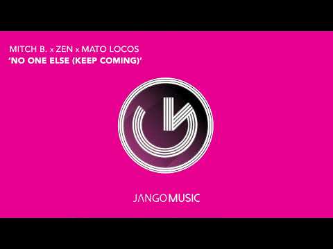Mitch B. x Zen x MaTo Locos - No One Else (Keep Coming) (Official Audio - Video)