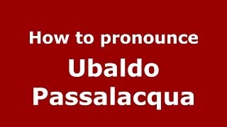 How to pronounce Ubaldo Passalacqua
