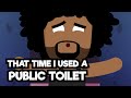 That Time I Used A Public Toilet Jk D Animator