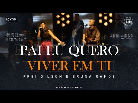 Pai eu quero viver em Ti | Frei Gilson/Som do Monte (Clipe Oficial)
