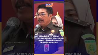 KEJAGUNG TETAPKAN PT TPL TERSANGKA KORPORASI TERKAIT DUGAAN KORUPSI TR