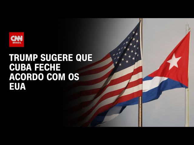 "Não haverá dinheiro para Cuba": Trump sugere que Cuba feche acordo com os EUA | AGORA CNN