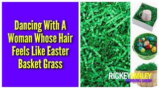 Dancing With A Woman Whose Hair Feels Like Easter Basket Grass