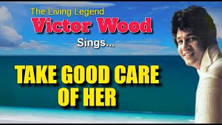 TAKE GOOD CARE OF HER - Victor Wood
