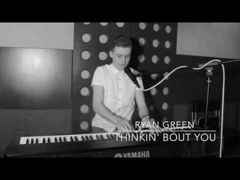 Ryan Green - Thinkin' Bout You (Cover)