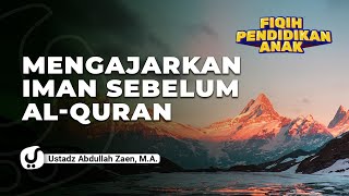 Download lagu Fiqih Pendidikan Anak: Mengajarkan Iman Sebelum Al-Quran - Ustadz Abdullah Zaen, Lc., MA mp3