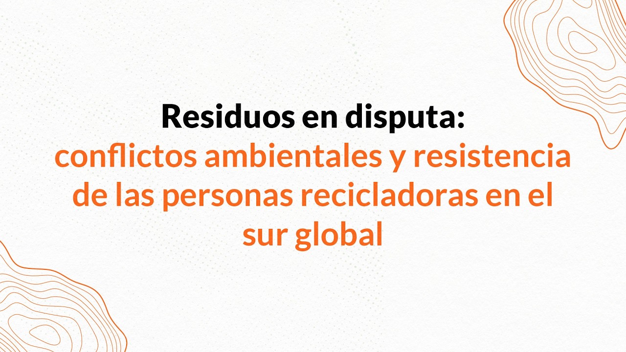 Contested Waste: Environmental Conflicts & Waste Picker Resistance in the Global South