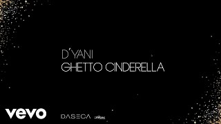 D'yani - Ghetto Cinderella (Official Audio)