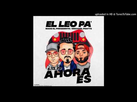 El Leo Pa - Ahora Es Ft. Michael Pratts & Maso El Presidente