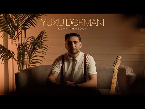 Ozan Ahmedov – Yuxu Dərmanı (Rəsmi Musiqi Videosu)