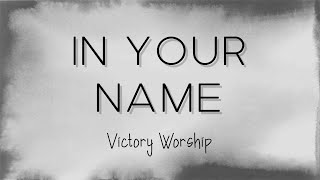 In Your Name Lyrics | Victory Worship