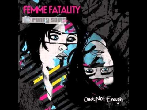One's Not Enough - Femme Fatality