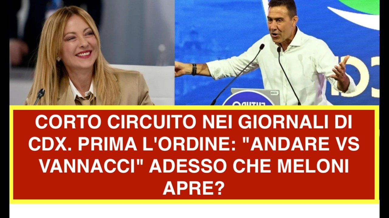 CORTO CIRCUITO NEI GIORNALI DI CDX. PRIMA L'ORDINE: "ANDARE VS VANNACCI" ADESSO CHE MELONI APRE?
