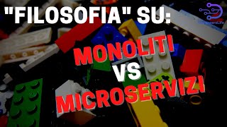 Sviluppatori e approcci a Microservizi VS Monoliti (ed un pò di filosofia dello sviluppo software)
