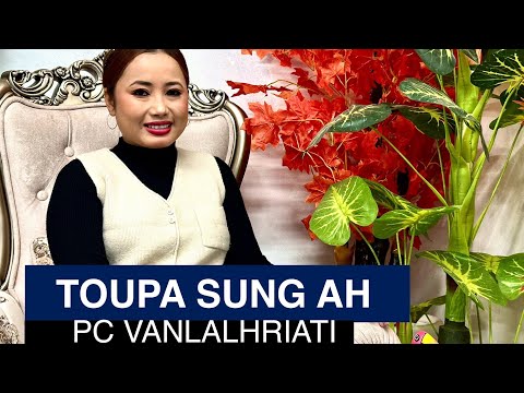 Toupa Sung Ah - PC Vanlalhriati - Lyrics & Tune: T. Pumkhothang