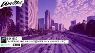 Bok Nero - No Problems (feat. Jahlil Beats) [Castor Troy & Boy Bishop Remix] | Dim Mak Records