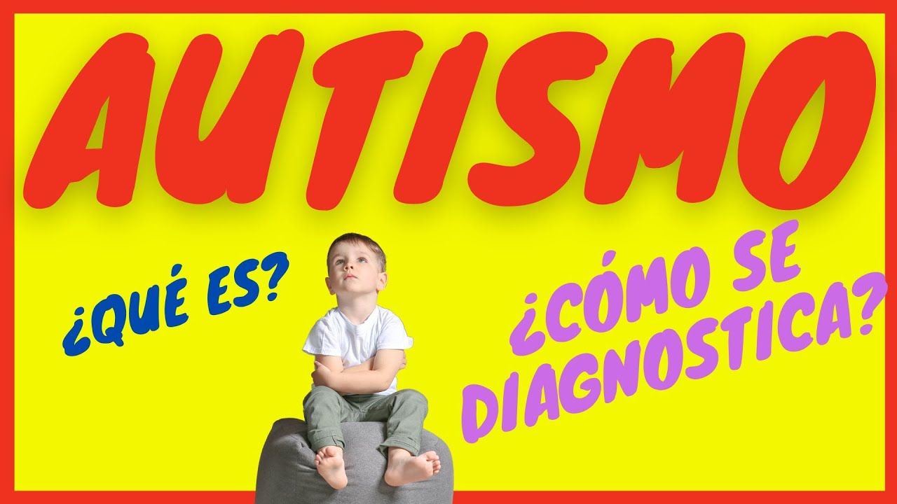 Qué es el Autismo y Cómo se Diagnostica