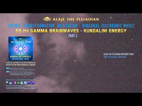 55 Hz GAMMA BRAINWAVES - KUNDALINI ENERGY STIMULATION - PLEIADIAN ALAJE  - VIDEO B