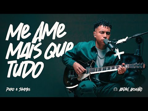 Me Ame Mais Que Tudo | Abdiel Arsenio | Puro e Simples