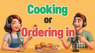 Cooking or Ordering In |English podcast for intermediate learners (B1-B2)
