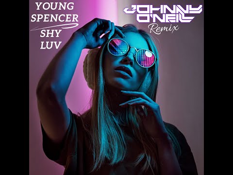 Young Spencer - Shy Luv ( Johnny O'Neill Remix)