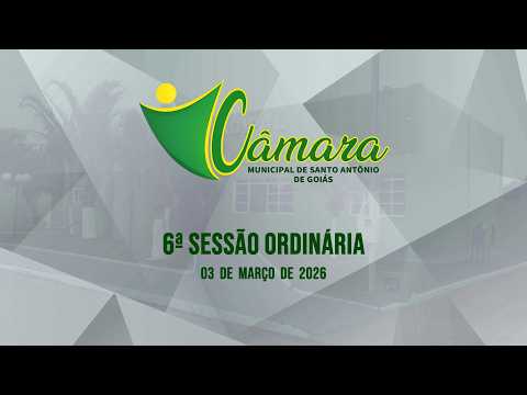 6ª SESSÃO ORDINÁRIA DA CÂMARA MUNICIPAL DE SANTO ANTÔNIO DE GOIÁS | 03-03-2026