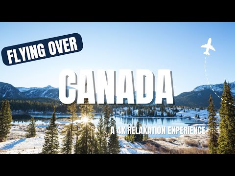 FLYING OVER CANADA - A 4K Relaxation Experience With Stress Relief Music