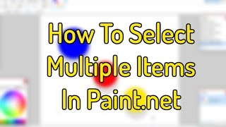 How To Select Multiple Items In Paint.net [Tutorial]