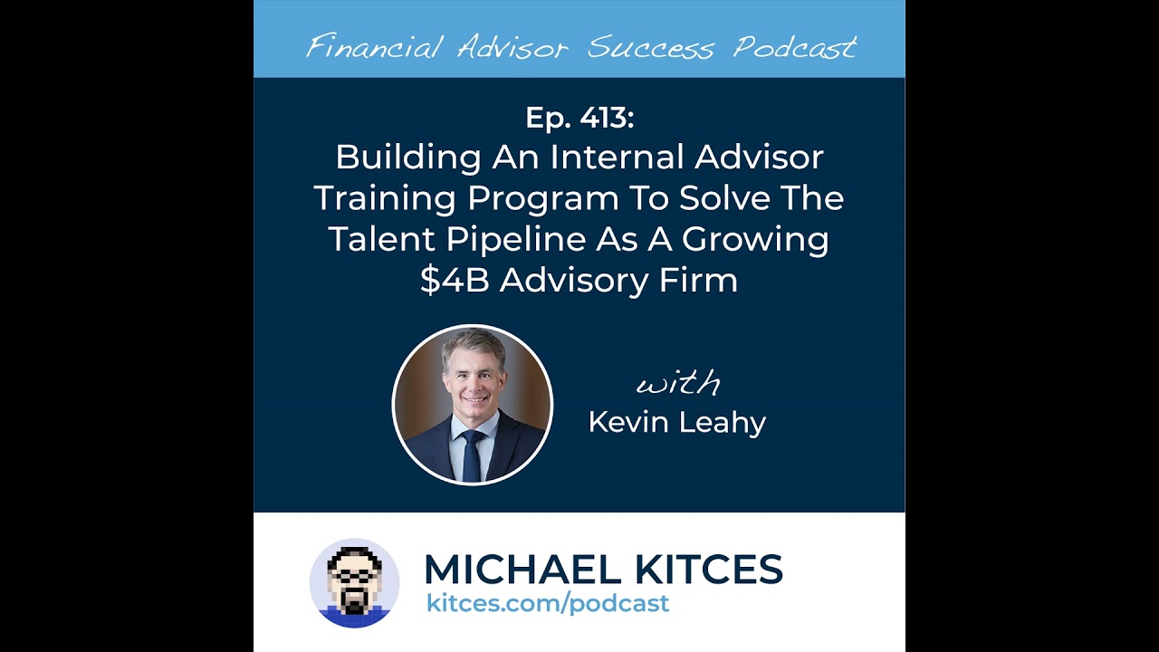 Ep 413: Building An Internal Advisor Training Program To Solve The Talent Pipeline As A Growing $...