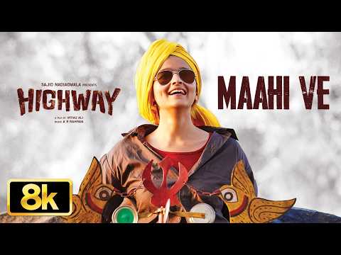 Highway (Song): Maahi Ve 8K