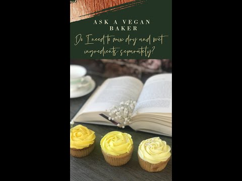 Ask a Vegan Baker: do I need to mix dry and wet ingredients separately?